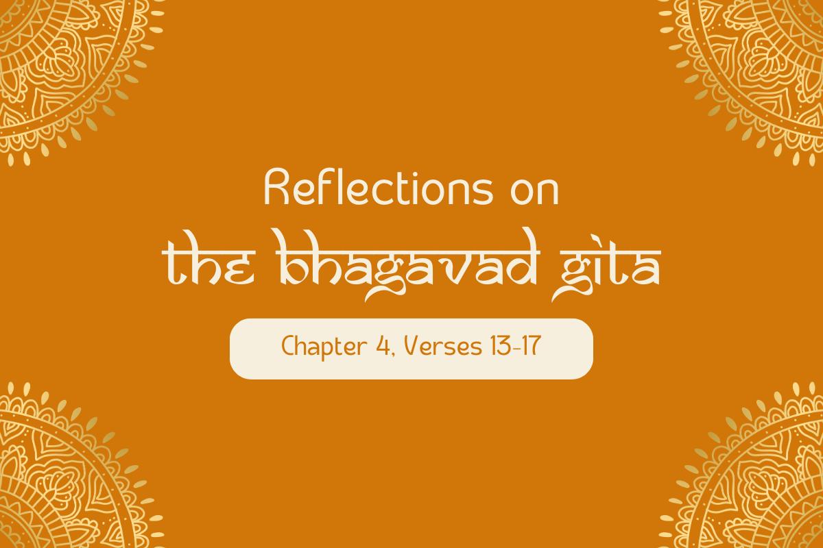 Bhagavad Gītā: Chapter 4, Verses 13–17