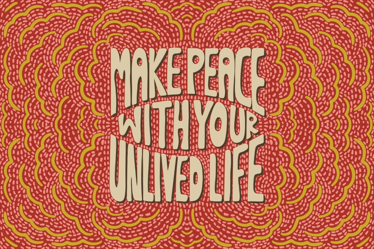 Make Peace with your Unlived Life