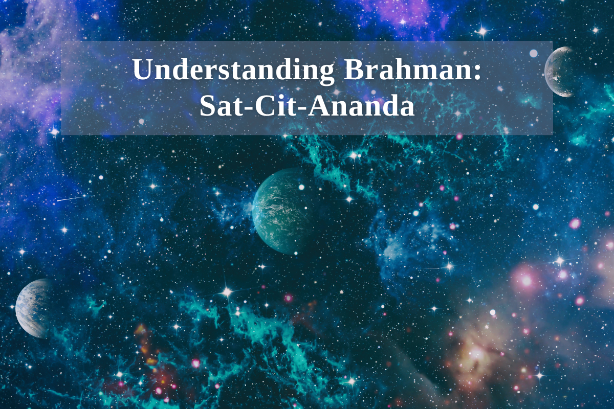 Understanding Brahman: Sat-Cit-Ananda