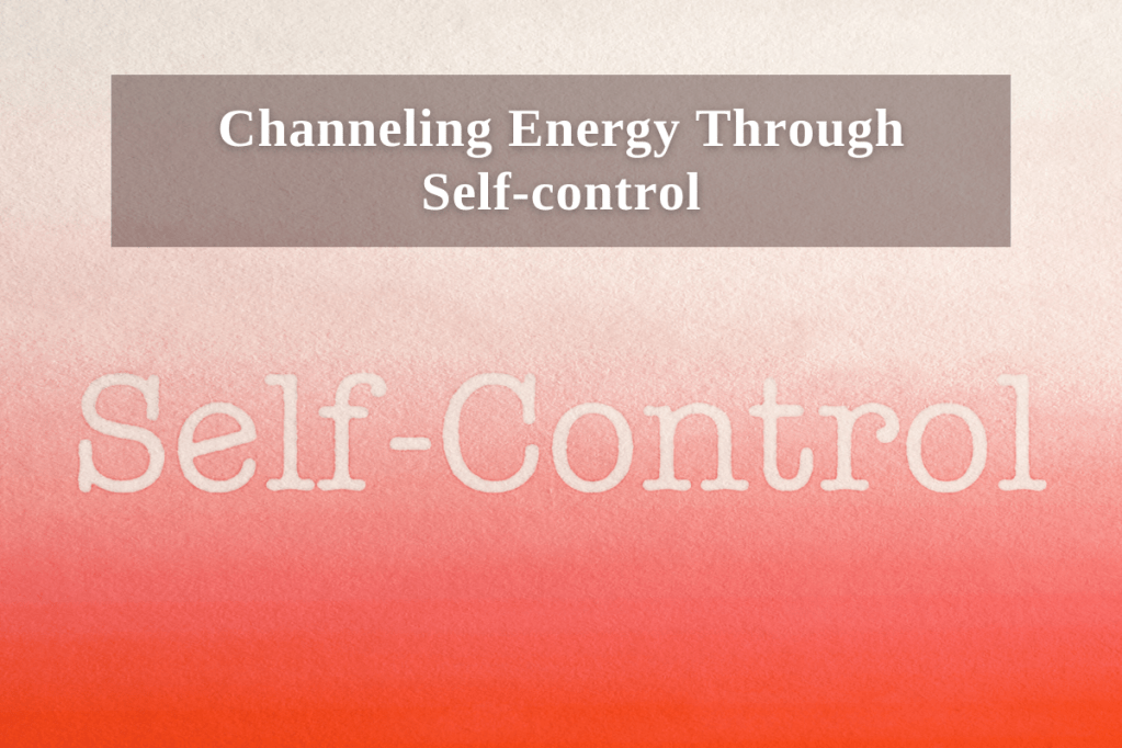 Channeling Energy Through&nbsp;Self-control