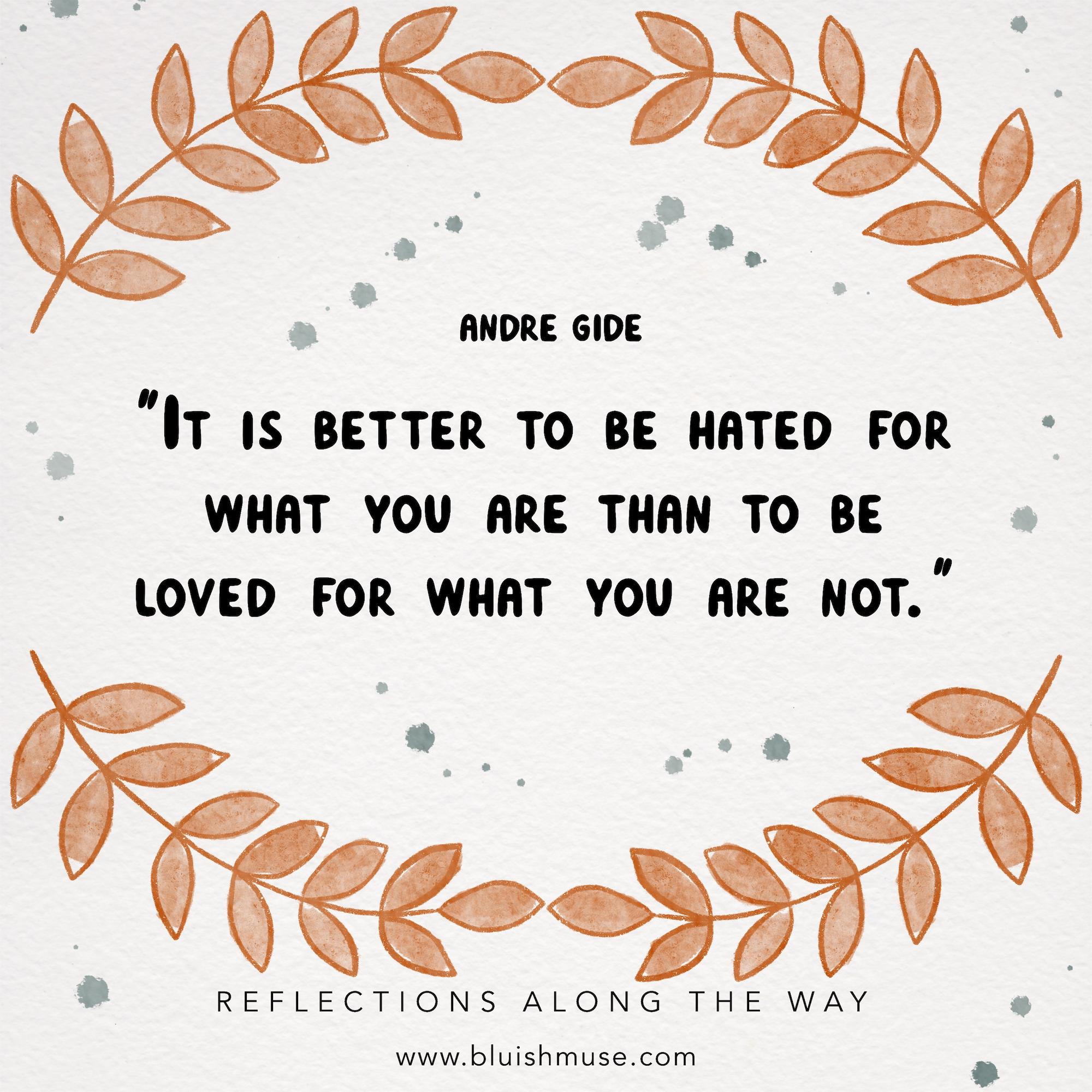 It is better to be hated for…