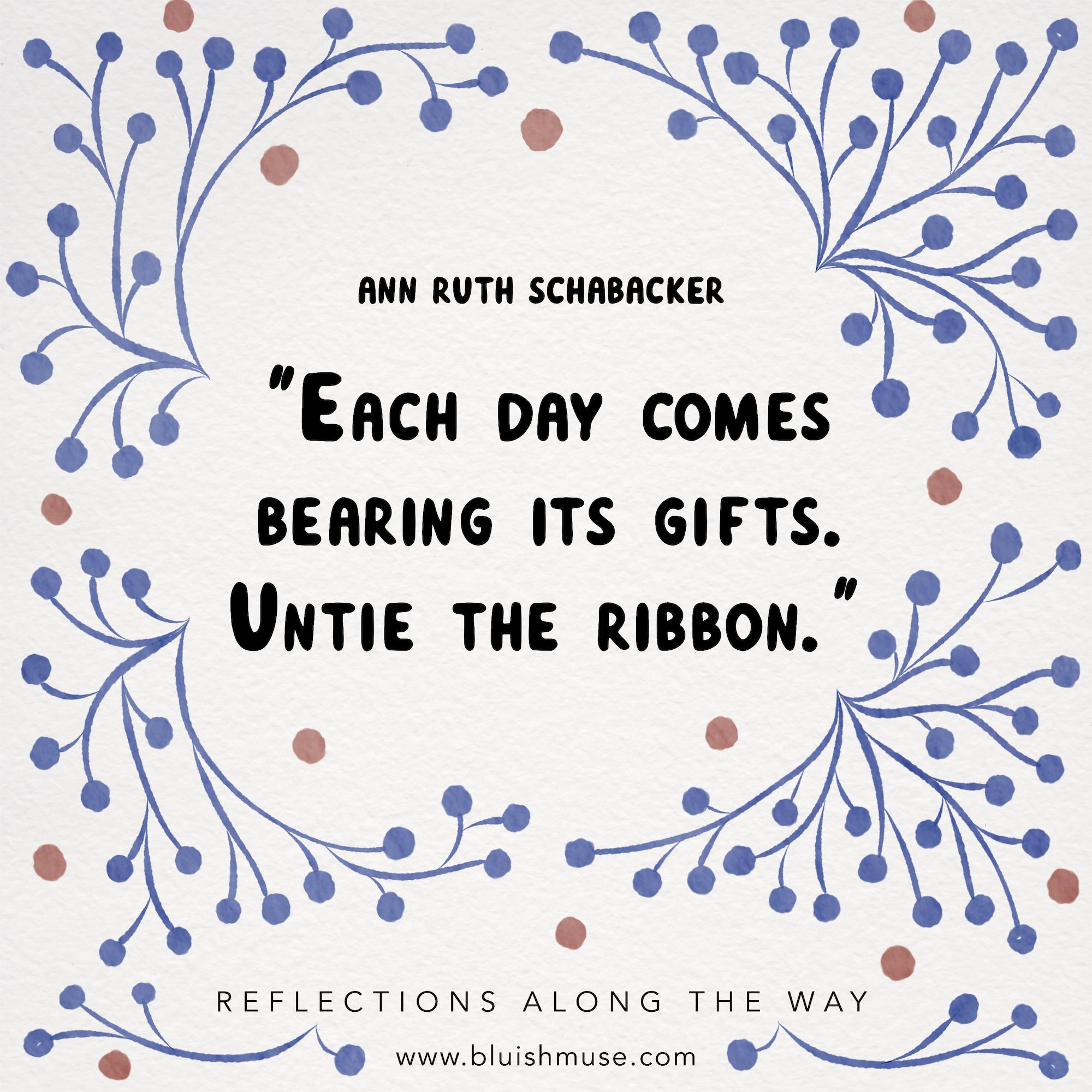 Each day comes bearing its gifts…