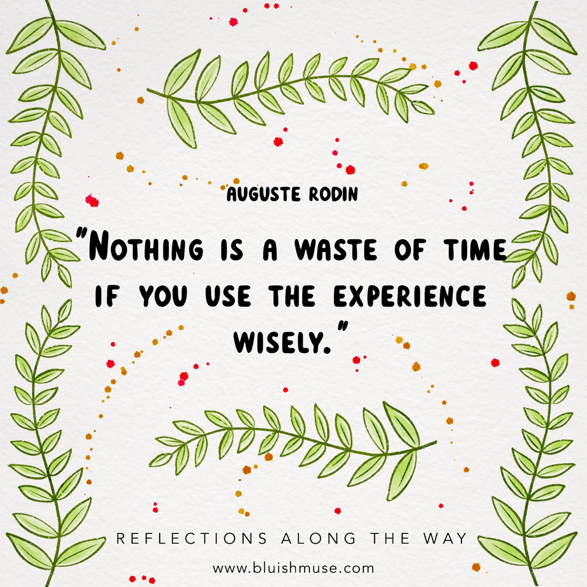 Nothing is a waste of time if…