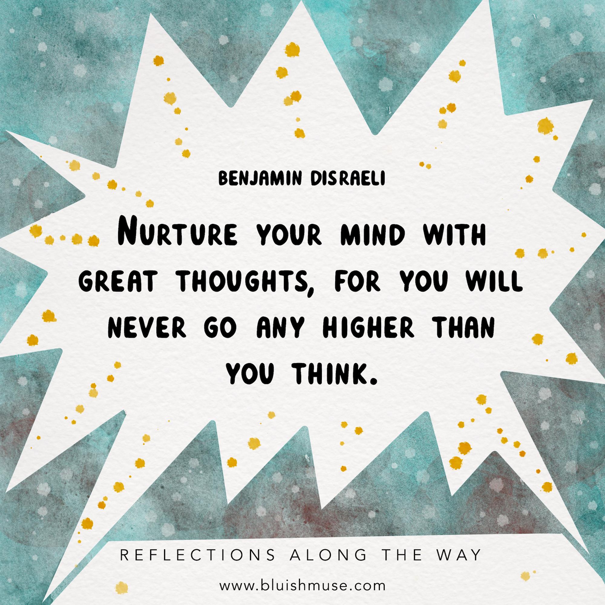Nurture your mind with great thoughts…