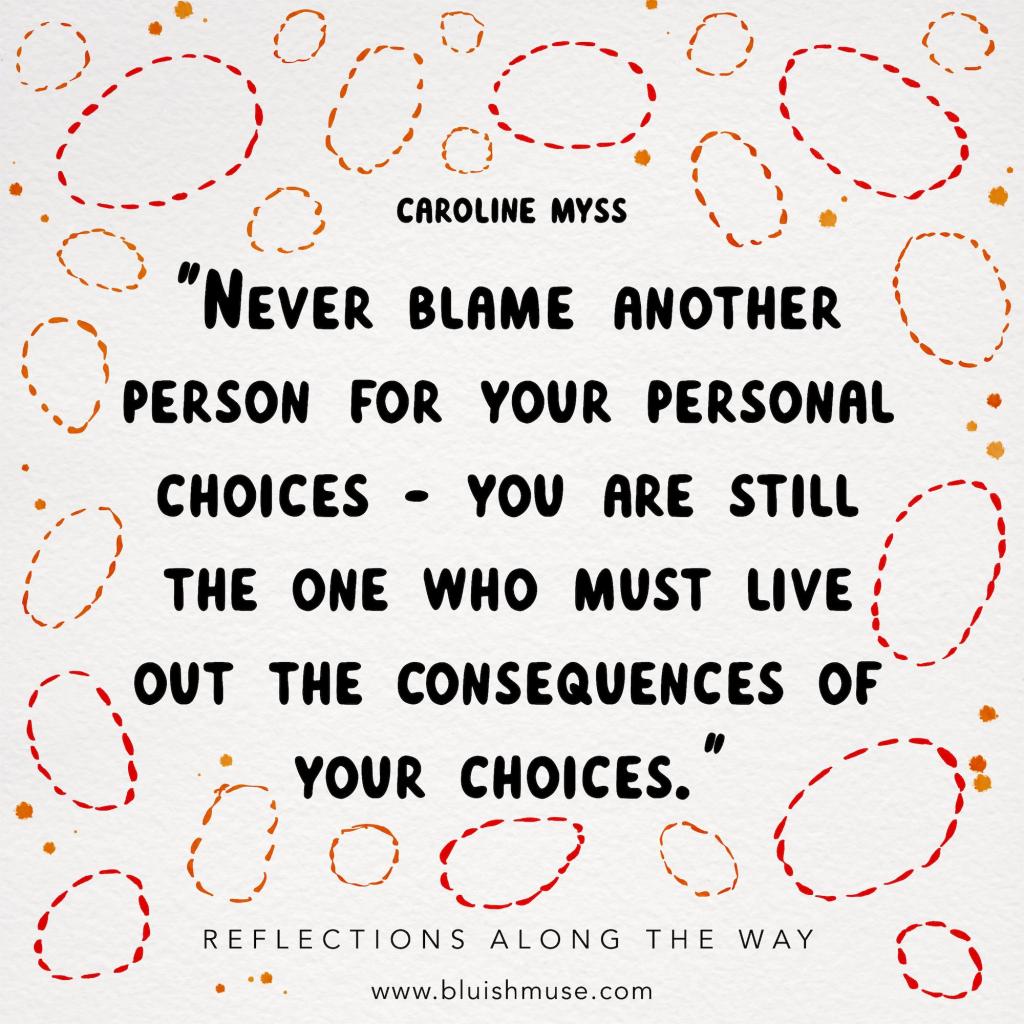 Never blame another person&nbsp;for…