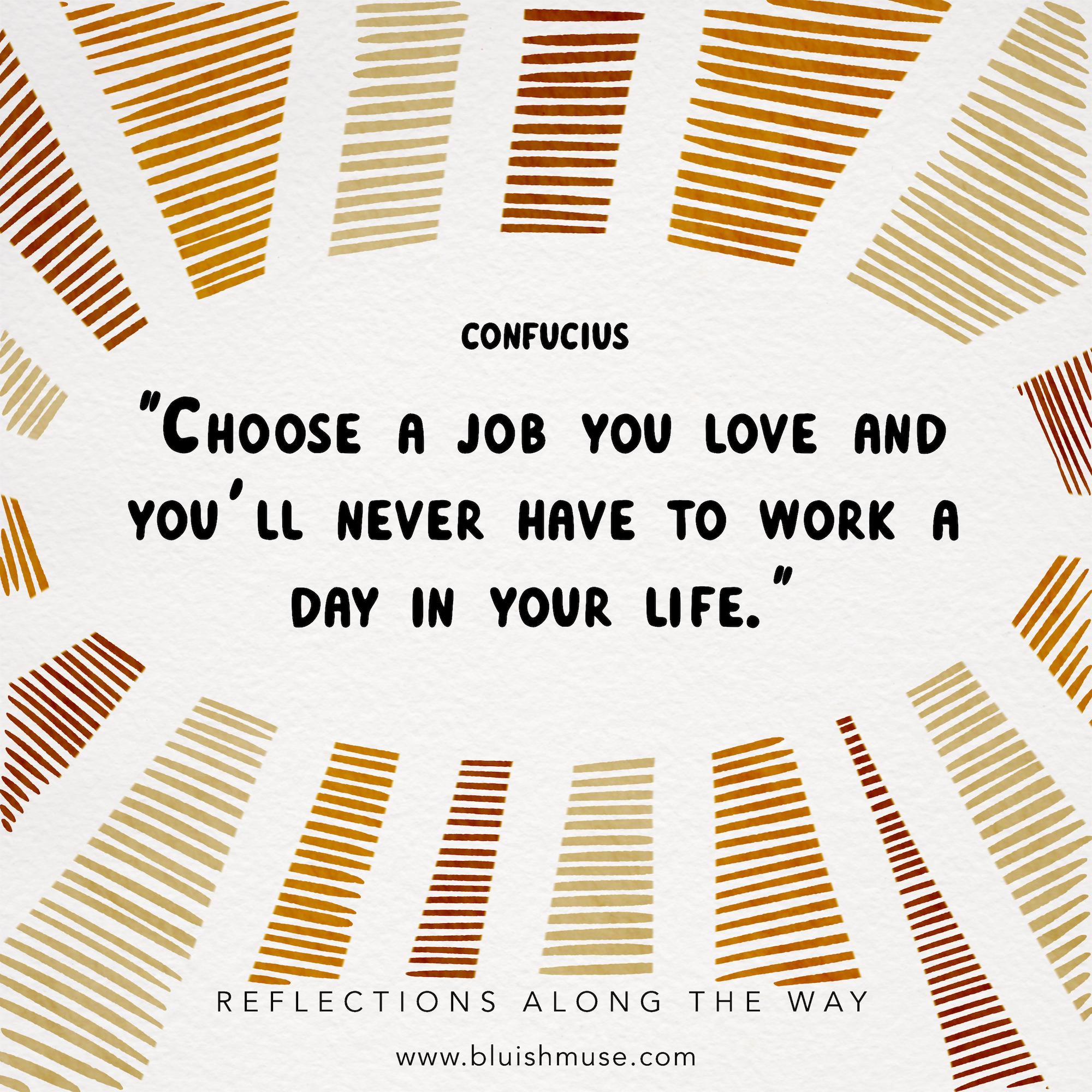 Choose a job you love…