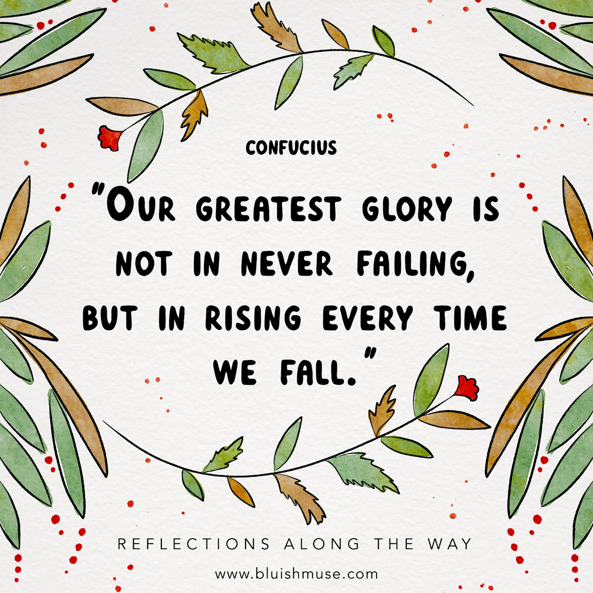 Our greatest glory is not…
