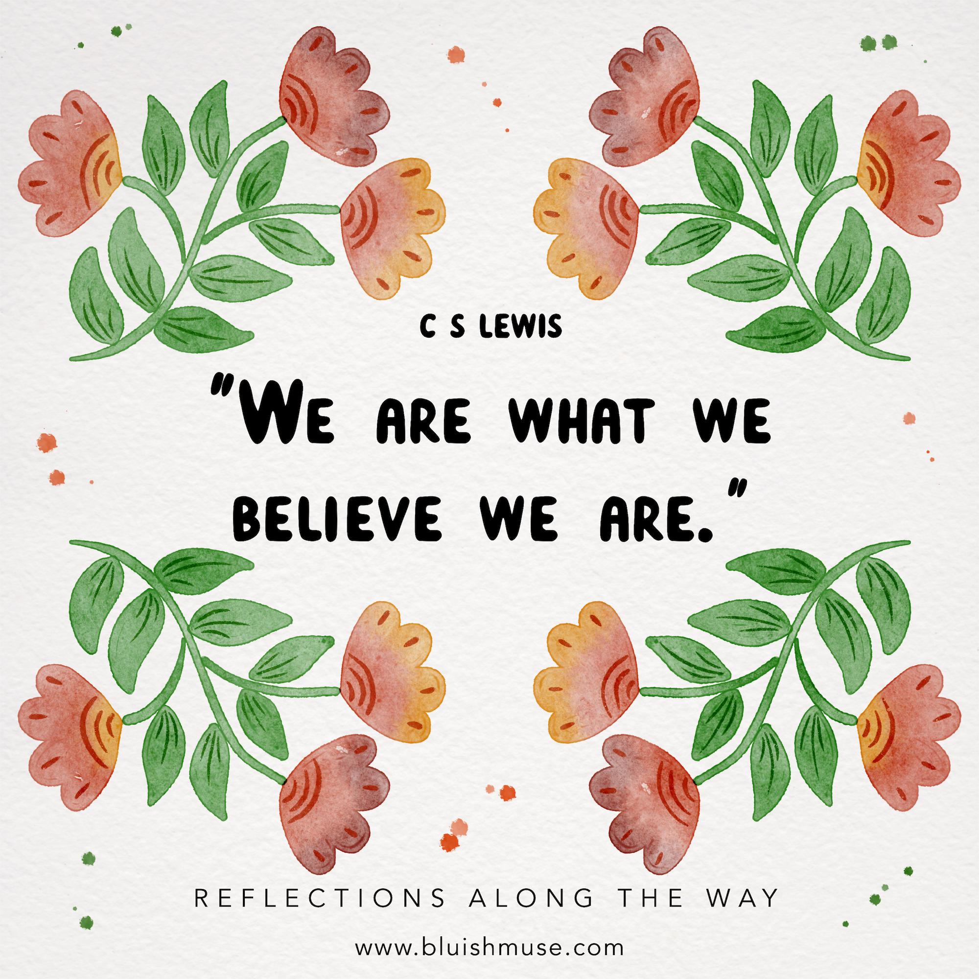 We are what we believe…