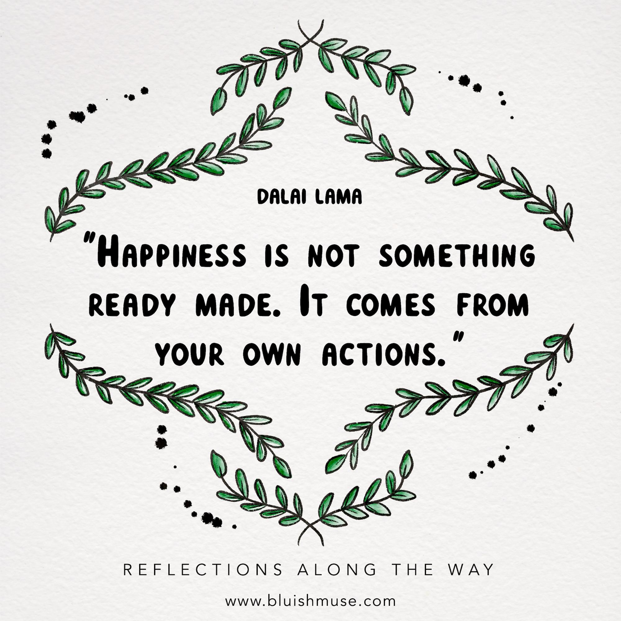 Happiness is not something readymade…