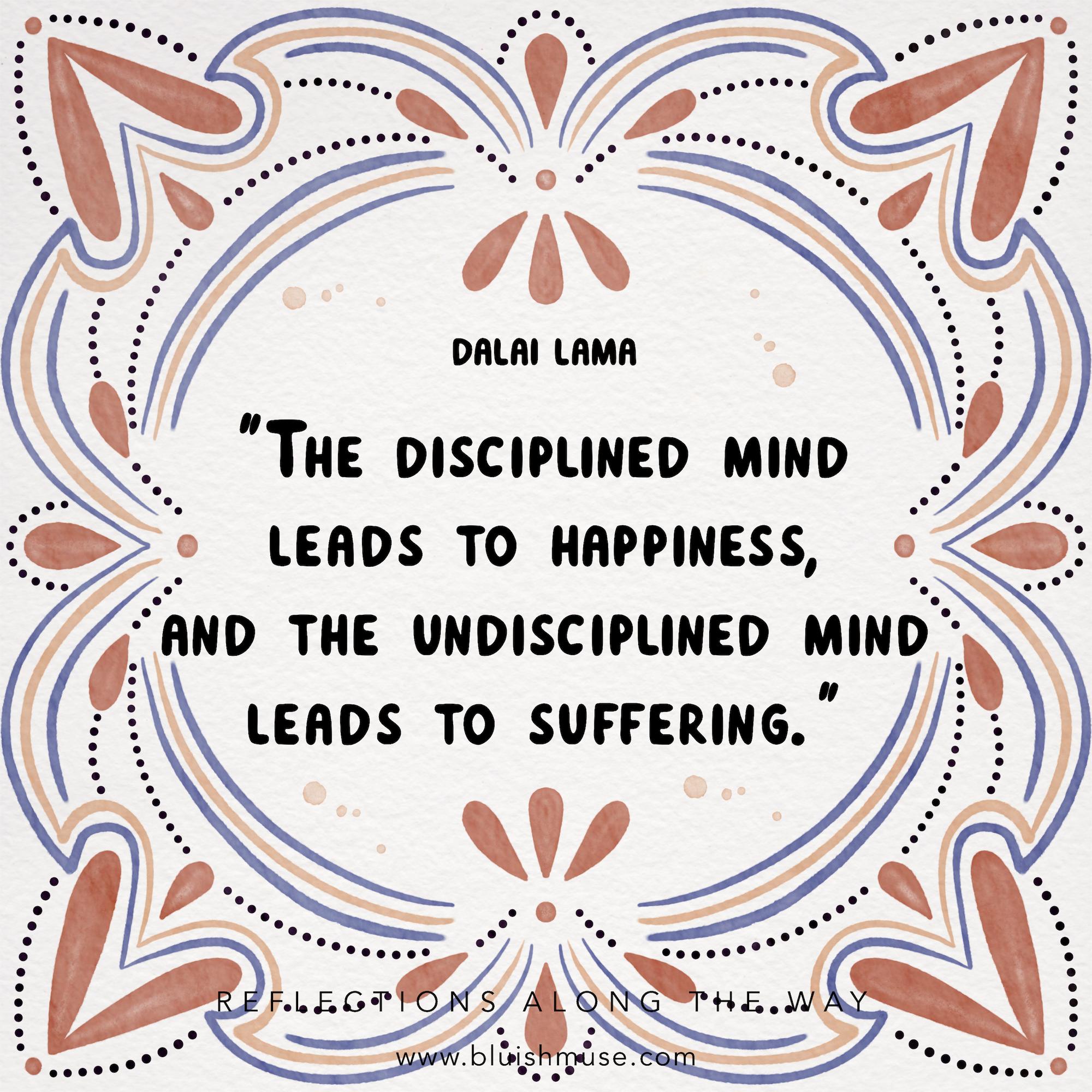 The disciplined mind leads to…