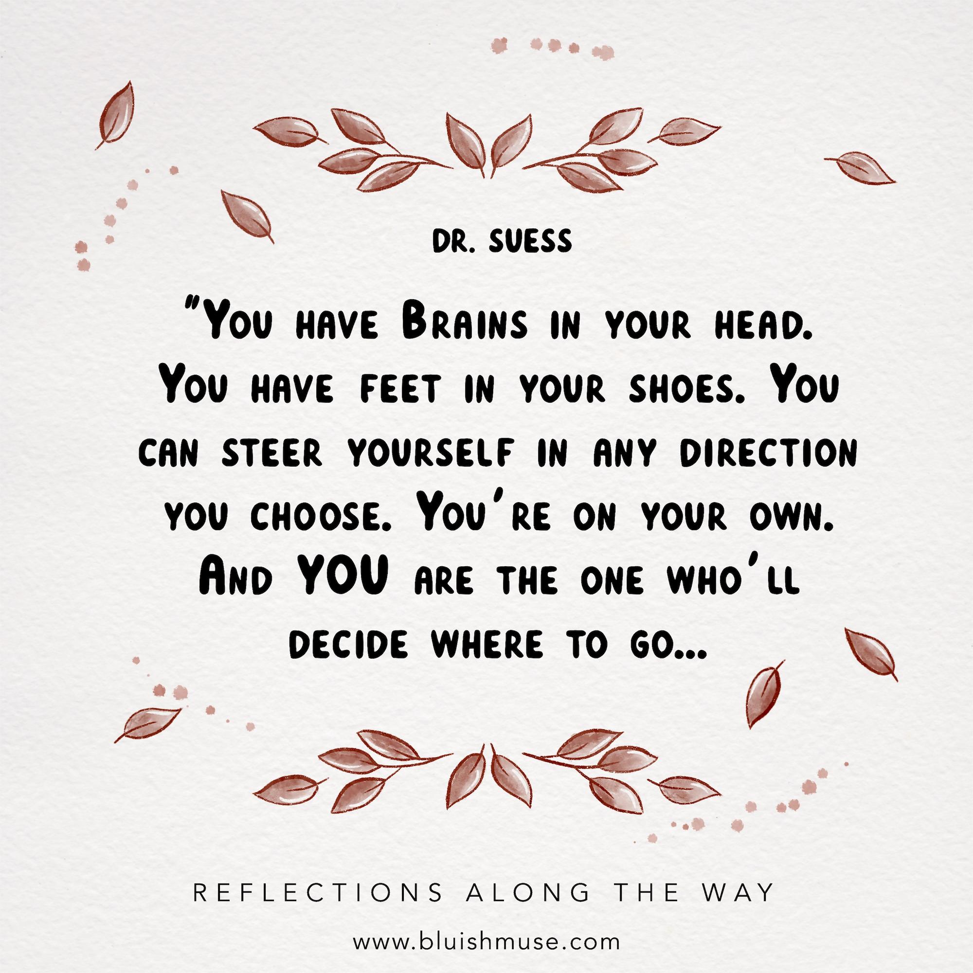 You have brains in your head…