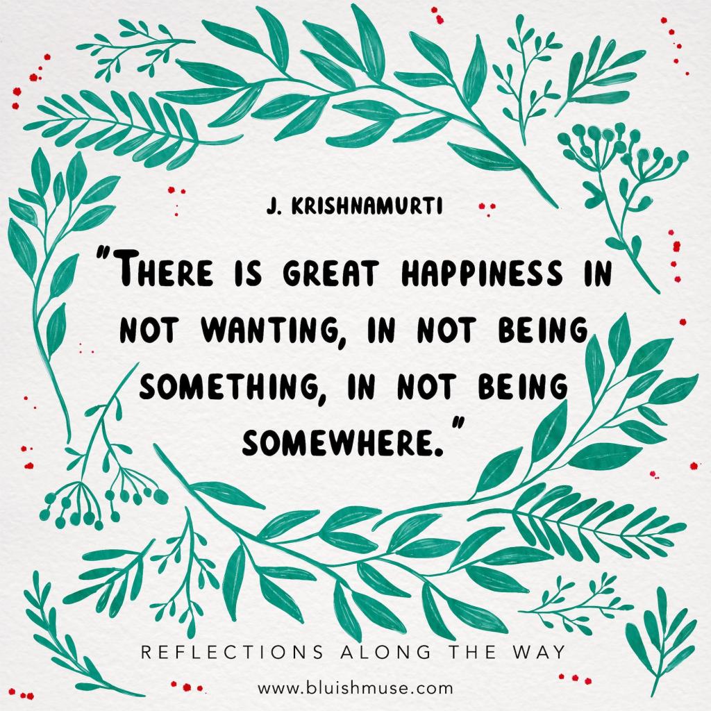 There is great happiness in not&nbsp;wanting…
