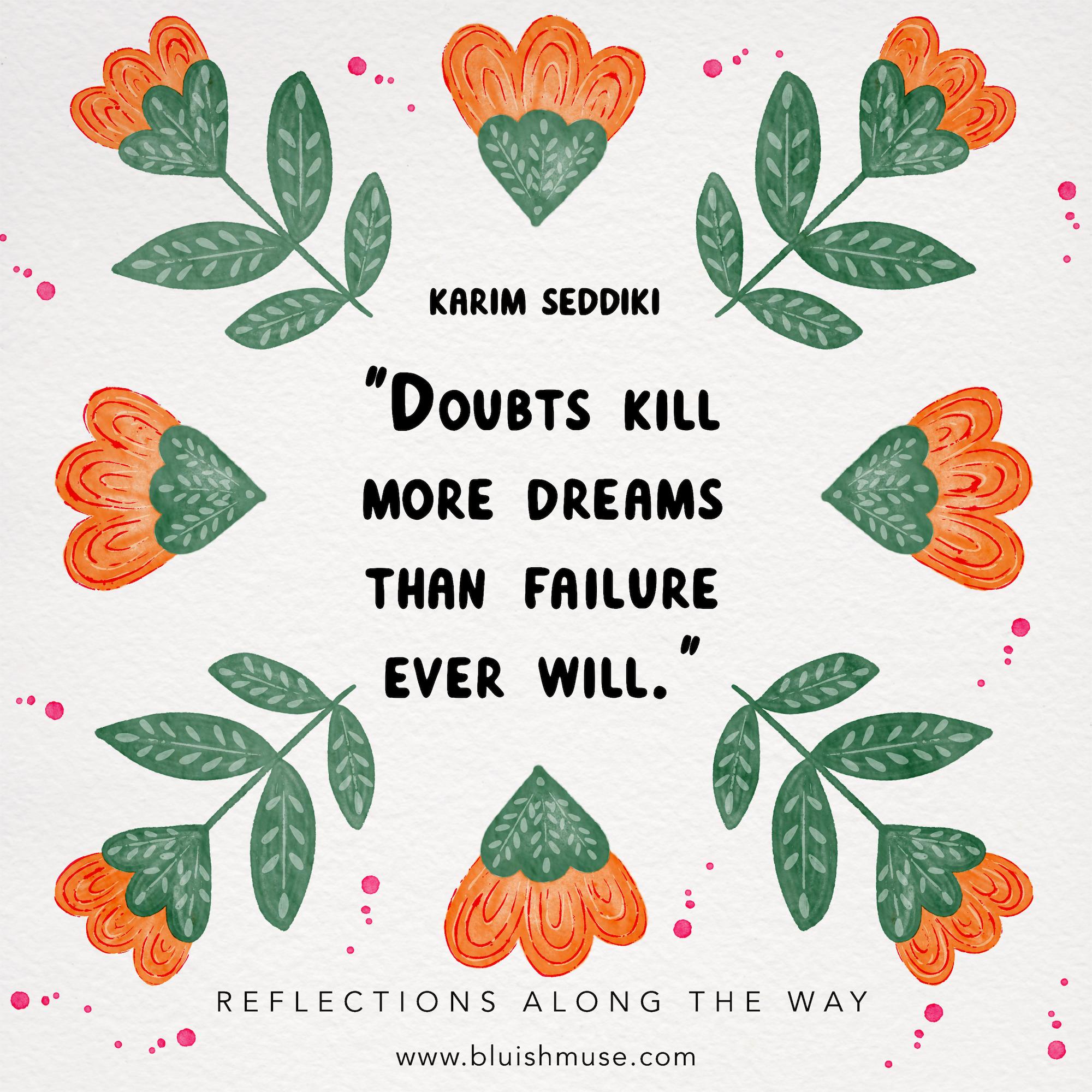 Doubts kill more dreams…