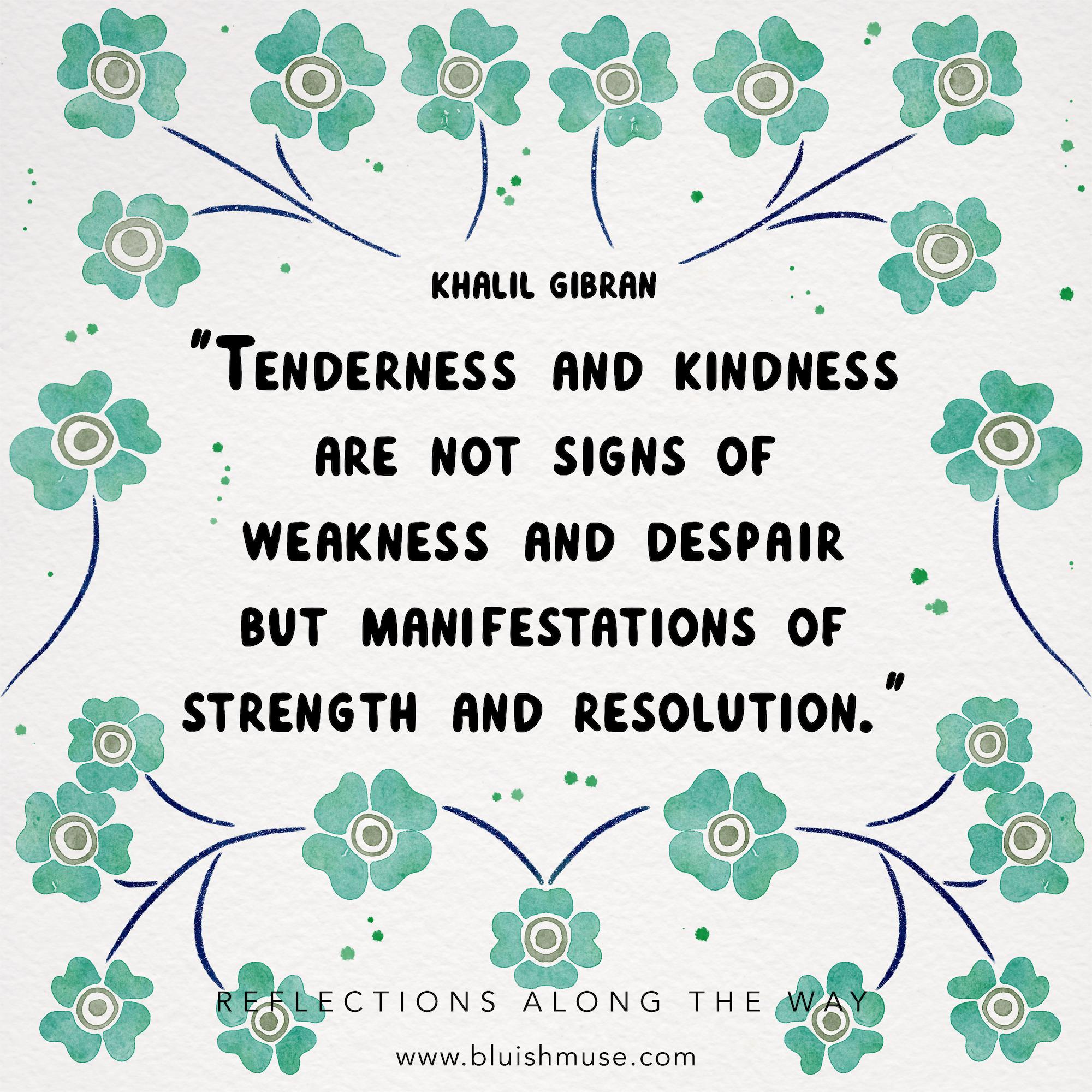 Tenderness and kindness are not …