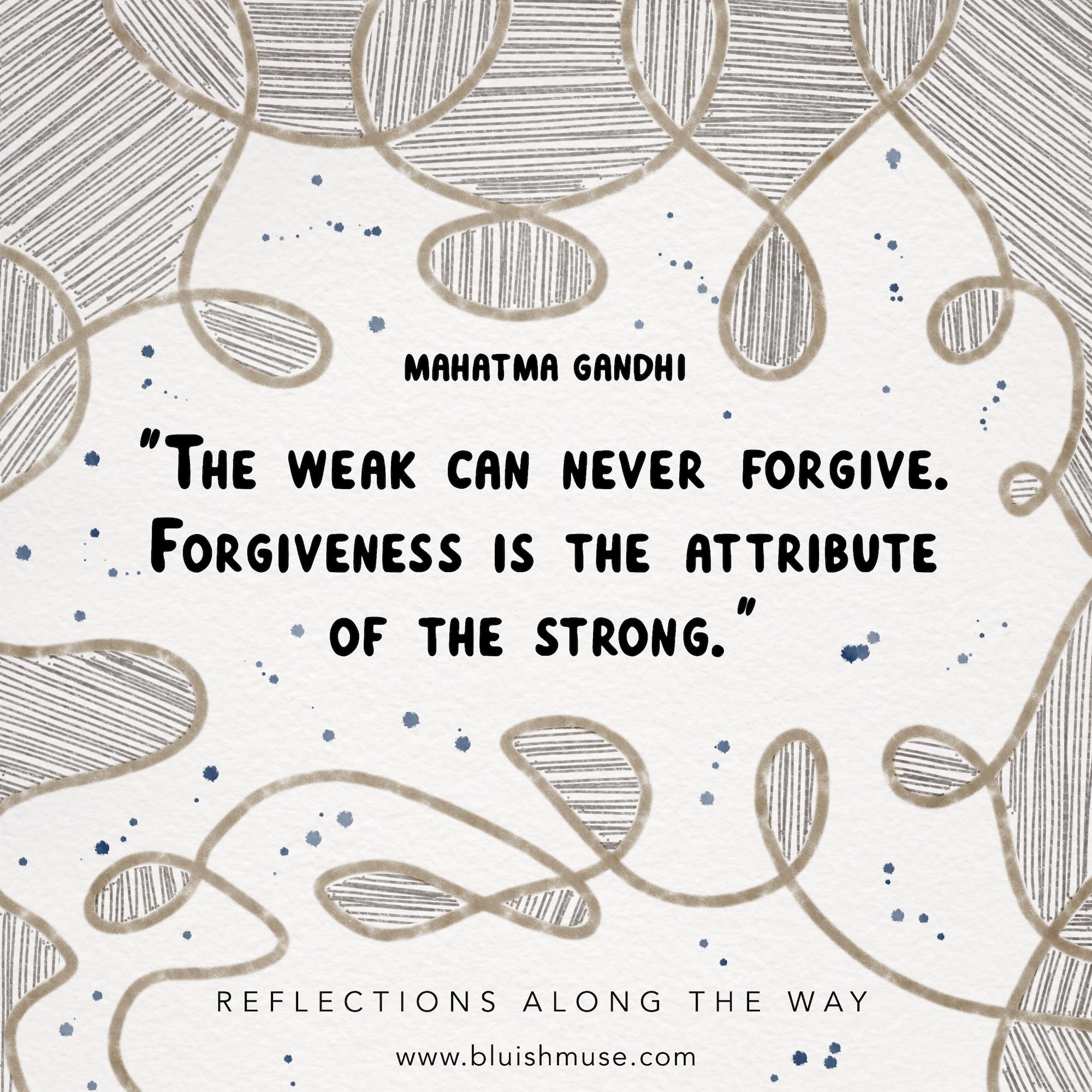 The weak can never forgive…