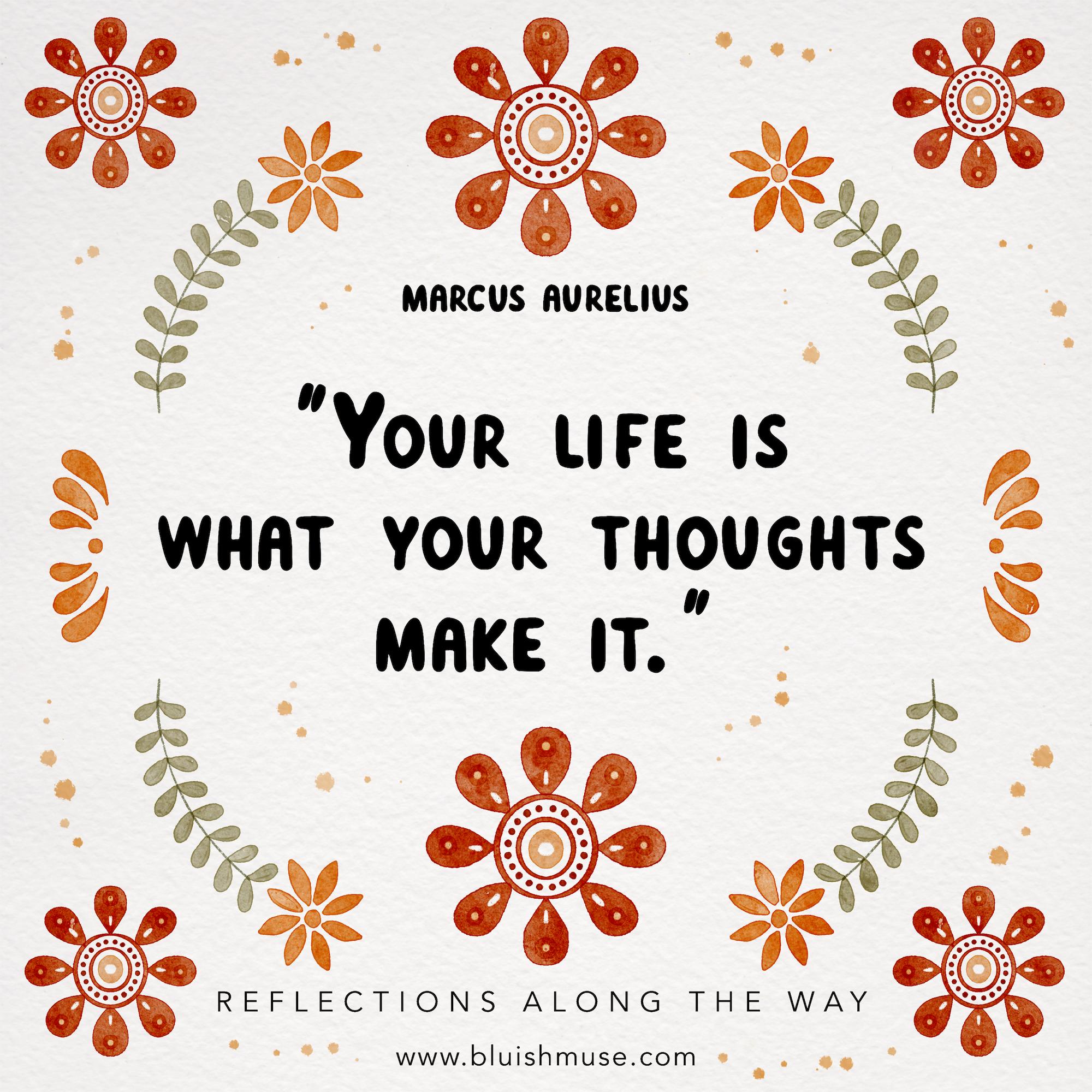 Your life is what your thoughts…