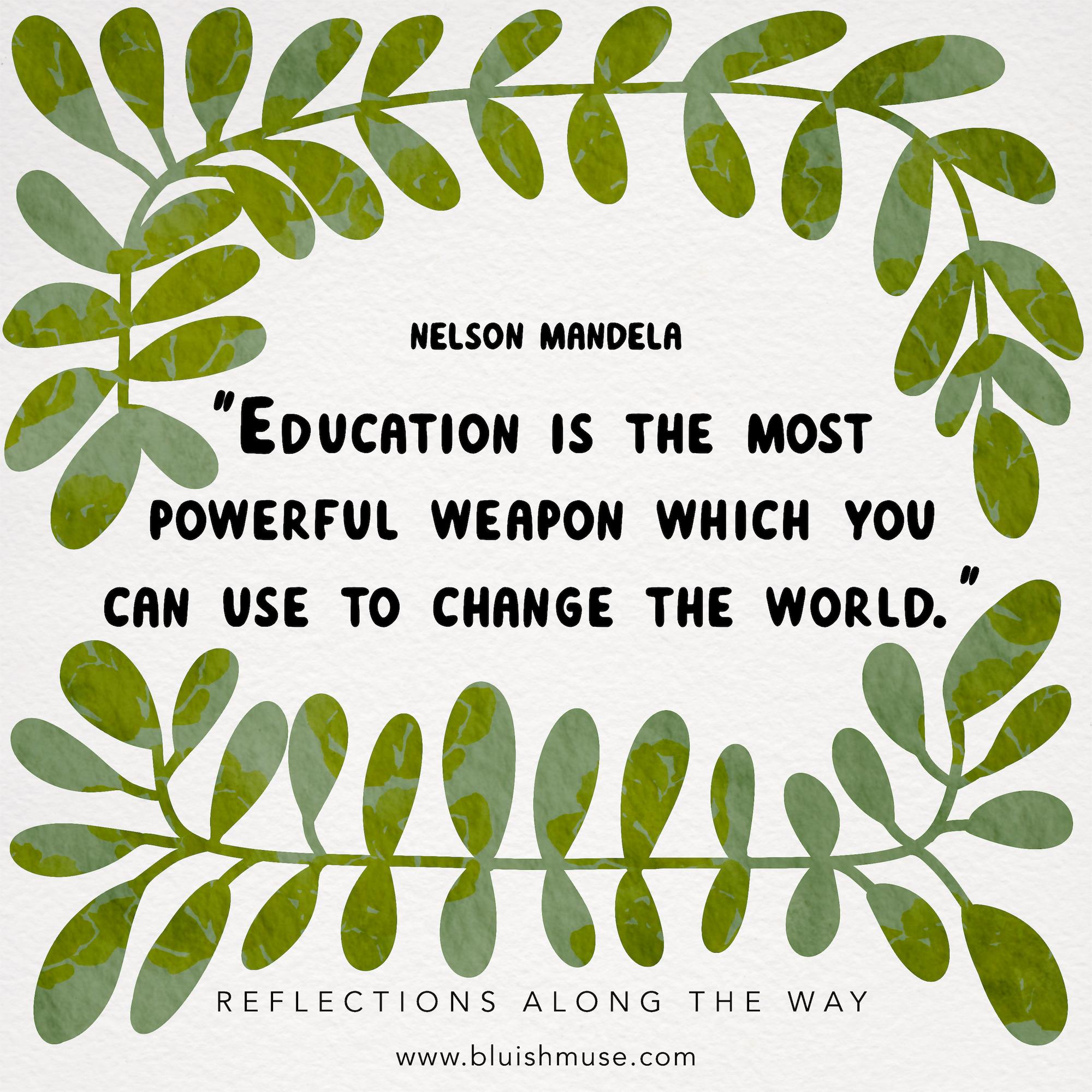 Education is the most powerful weapon…