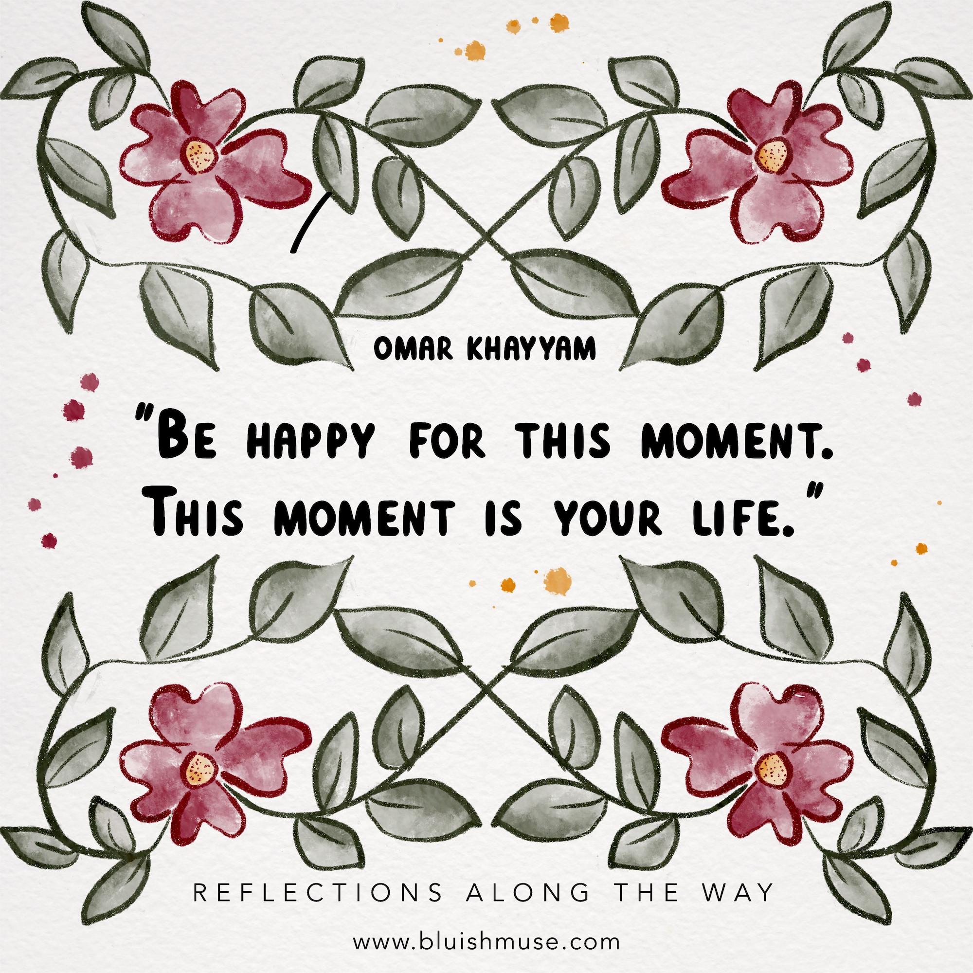 Be happy for this moment…