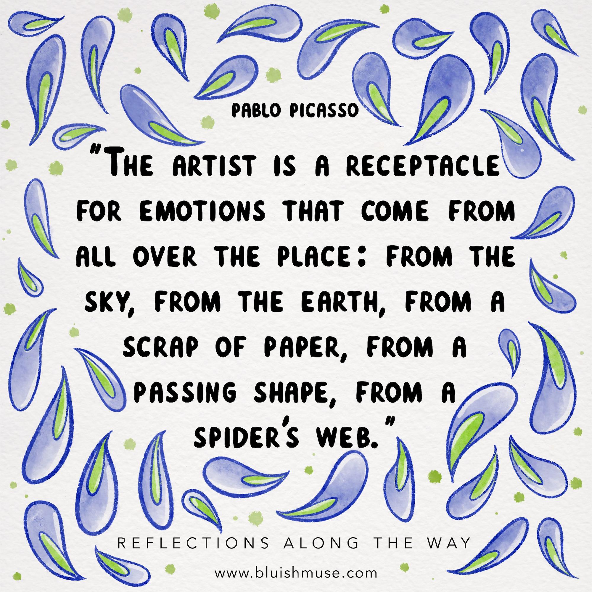 The artist is a receptacle for emotions…