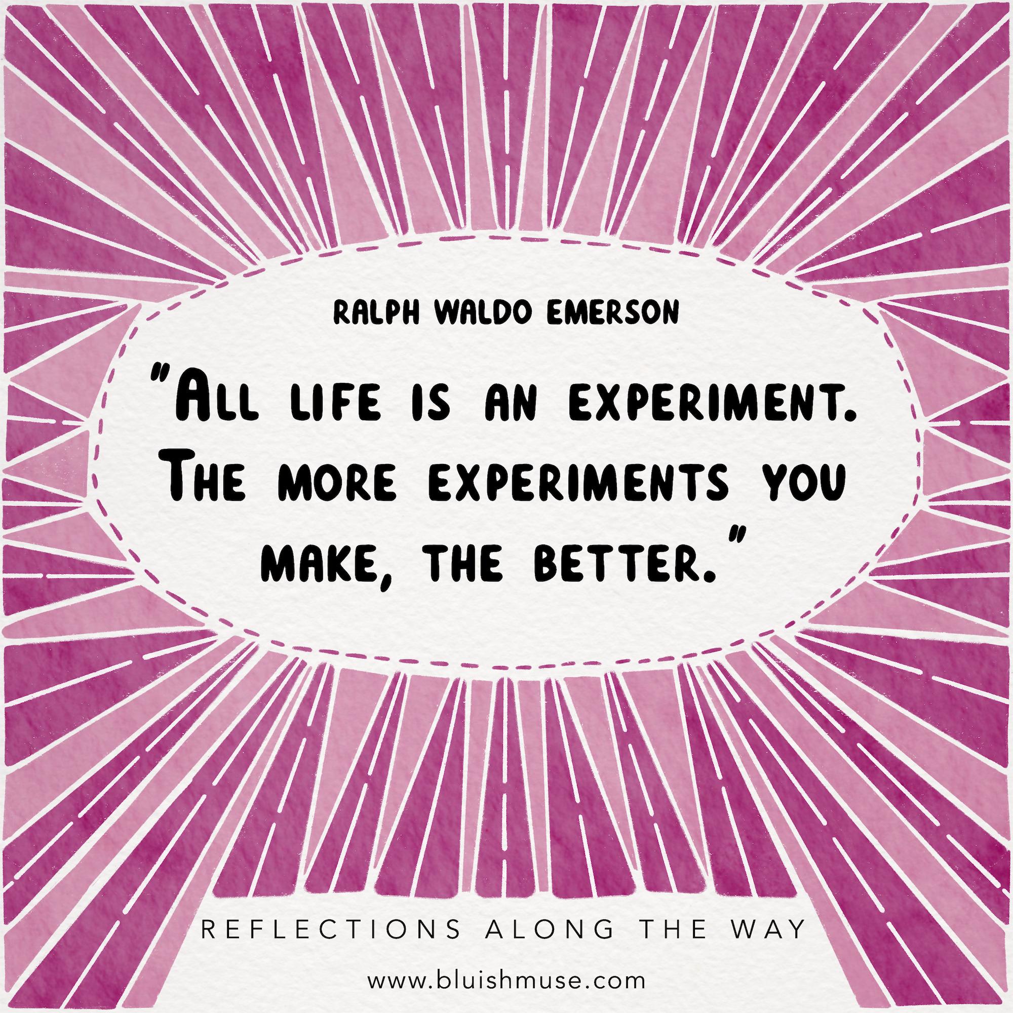 All life is an experiment…