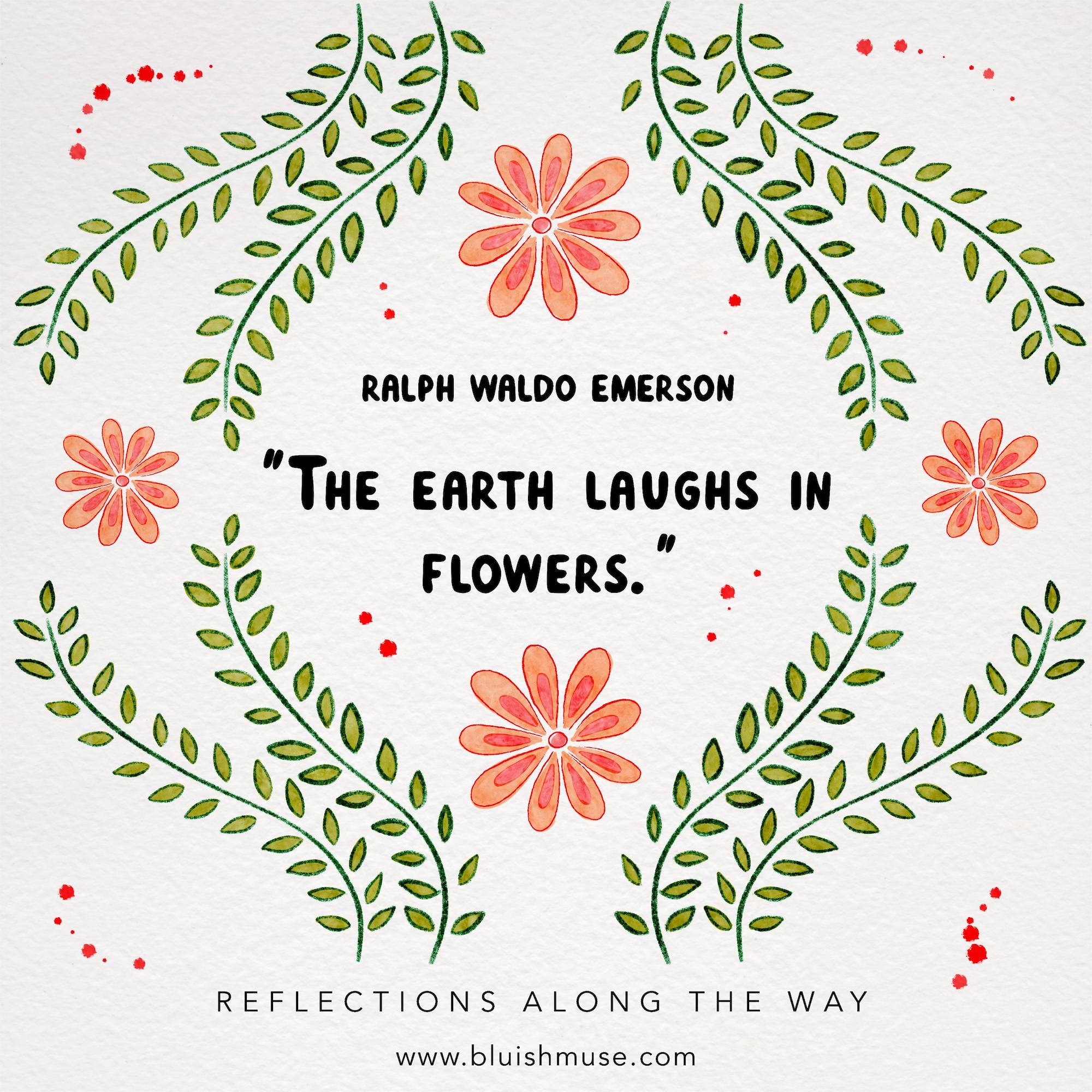 The earth laughs in flowers…