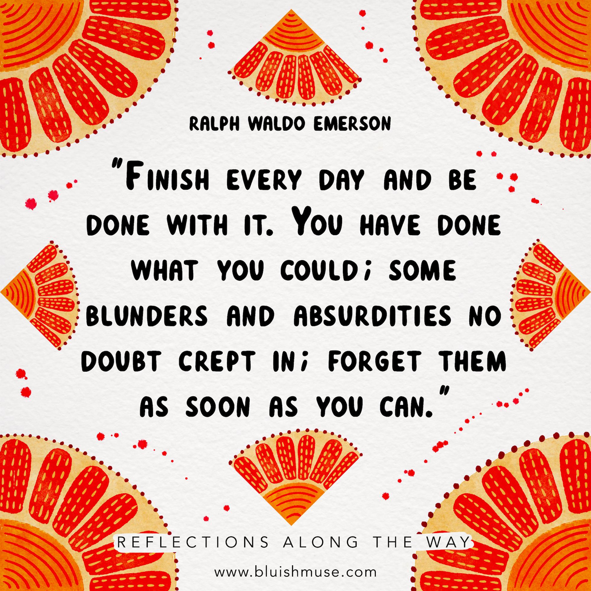 Finish every day and be done with it…