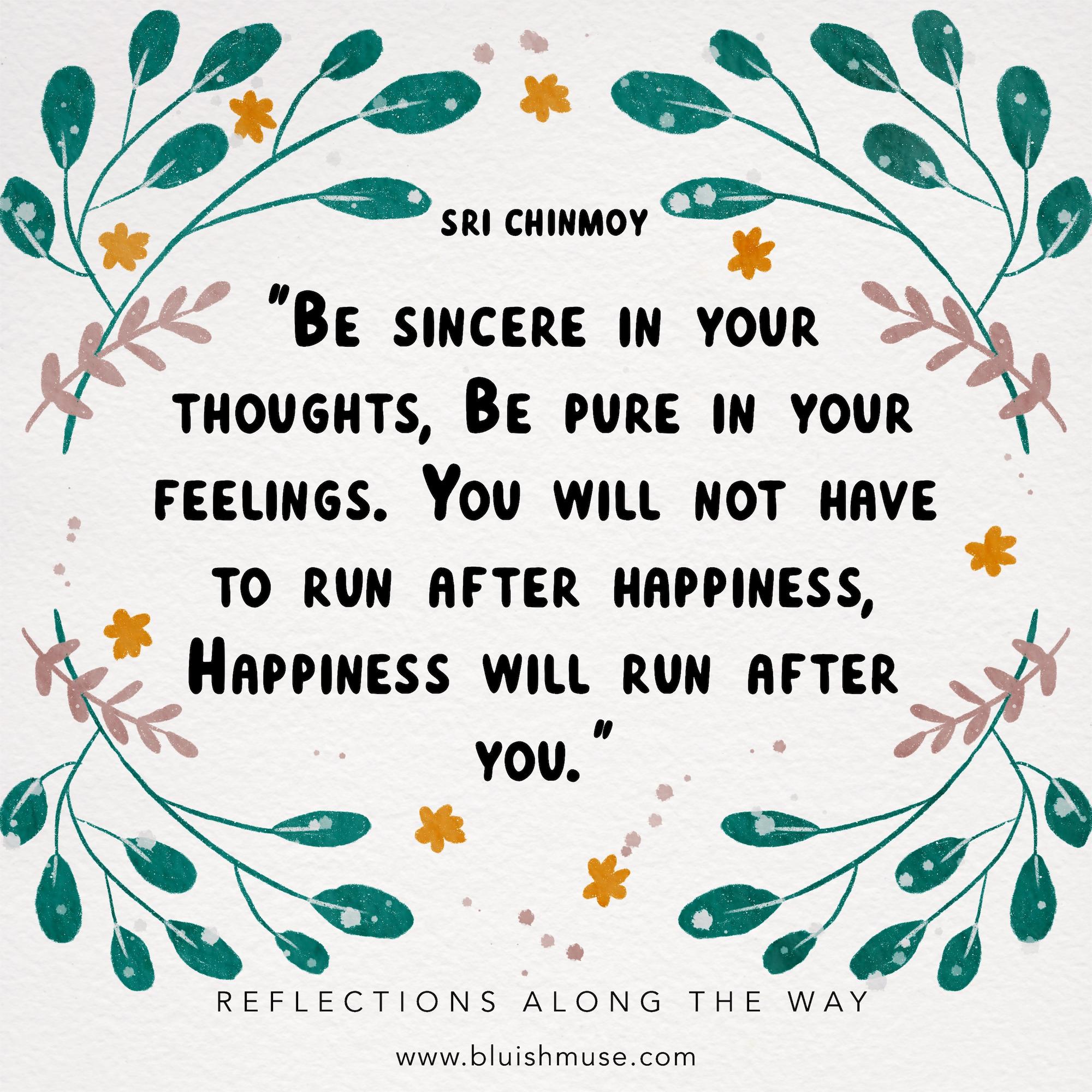 Be sincere in your thoughts…