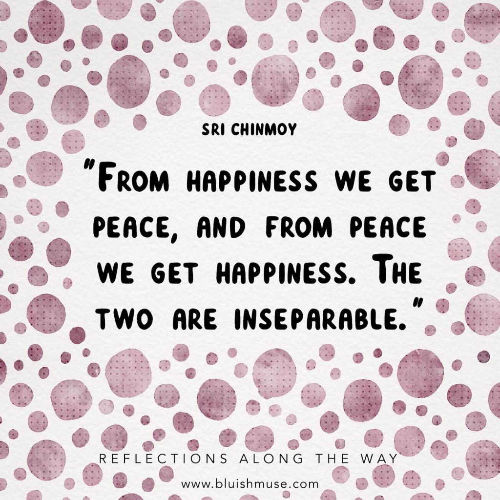 From happiness we get&nbsp;peace…