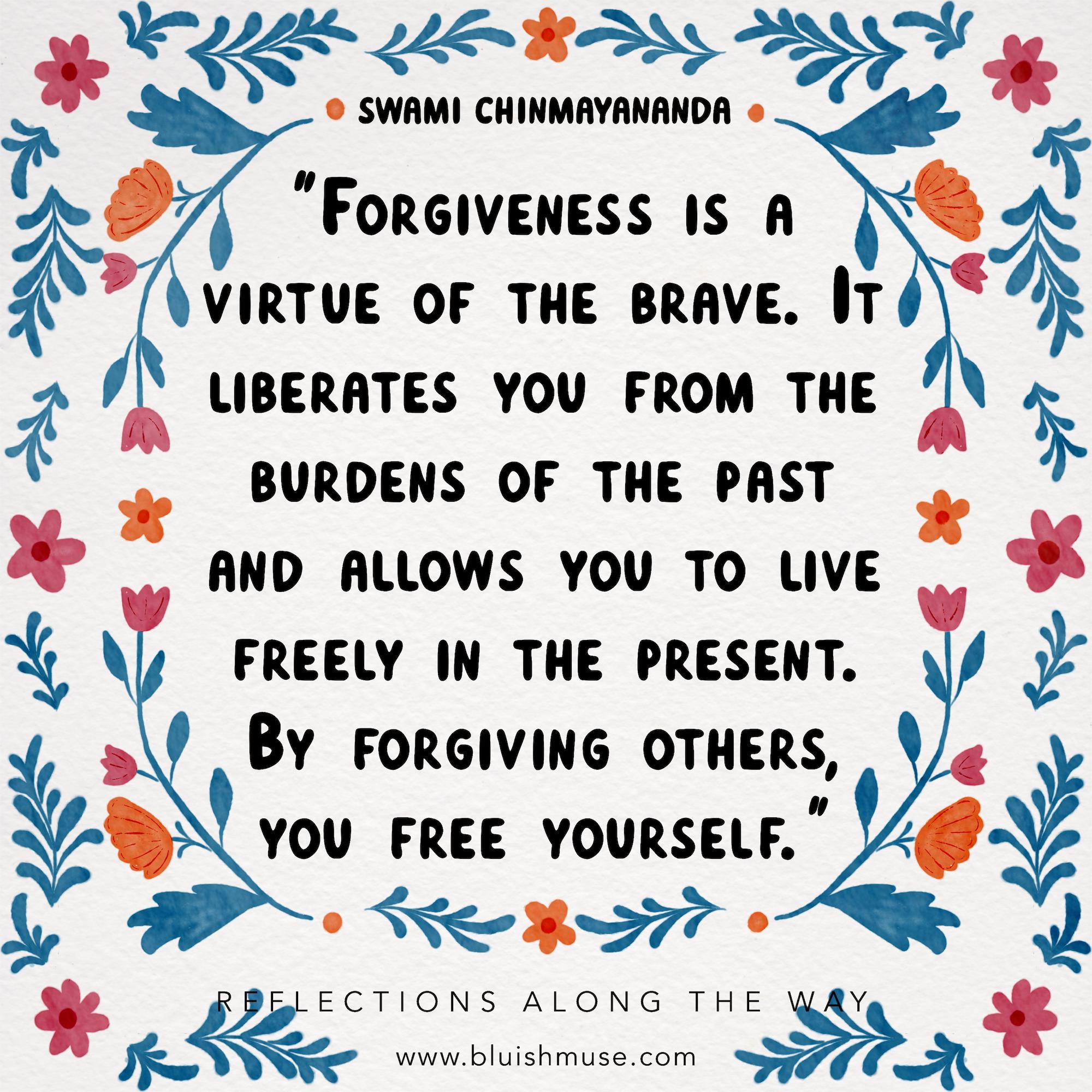 Forgiveness is a virtue of the brave…