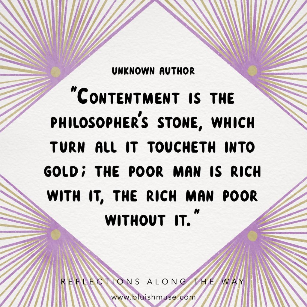 Contentment is the philosopher’s stone…