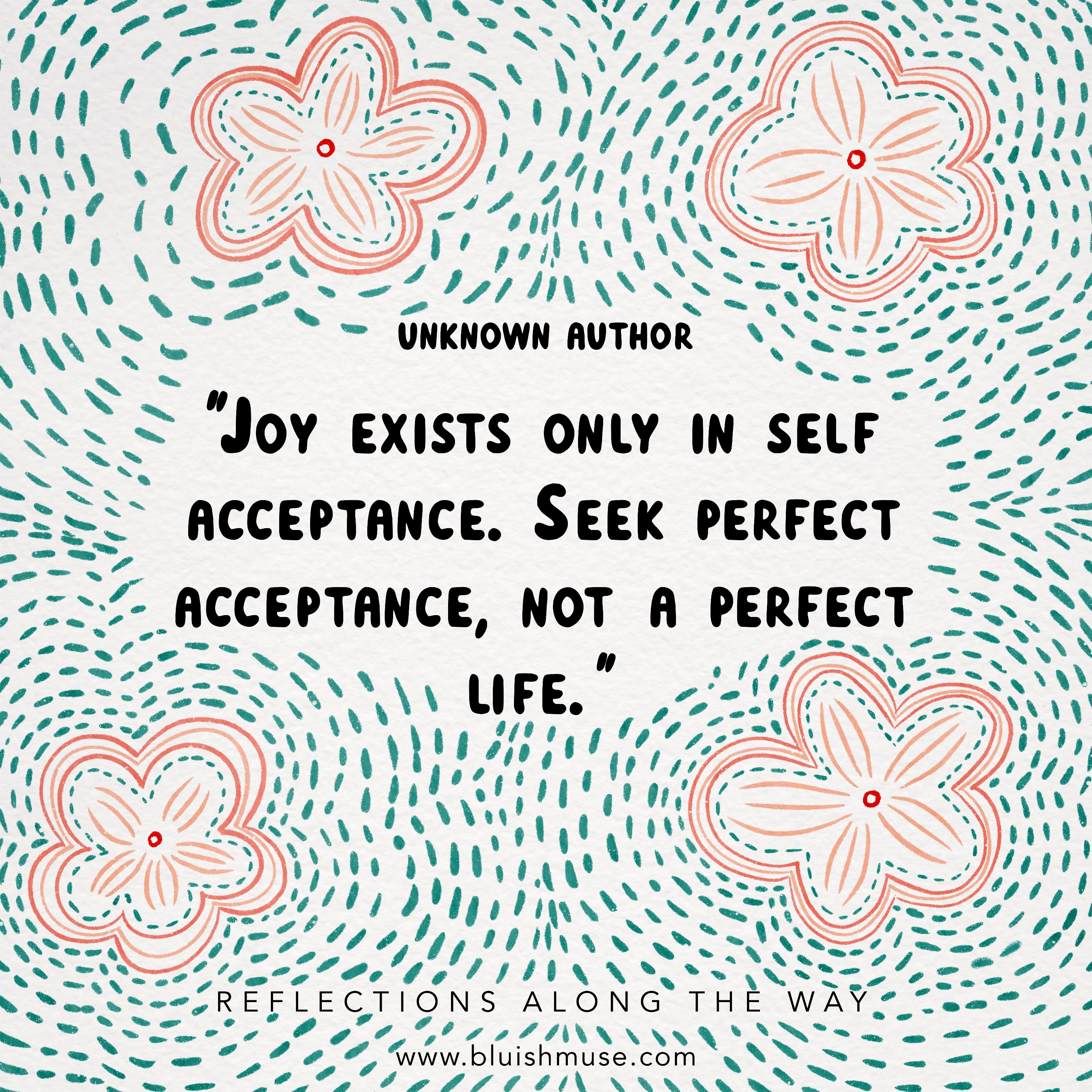 Joy exists only in self-acceptance…