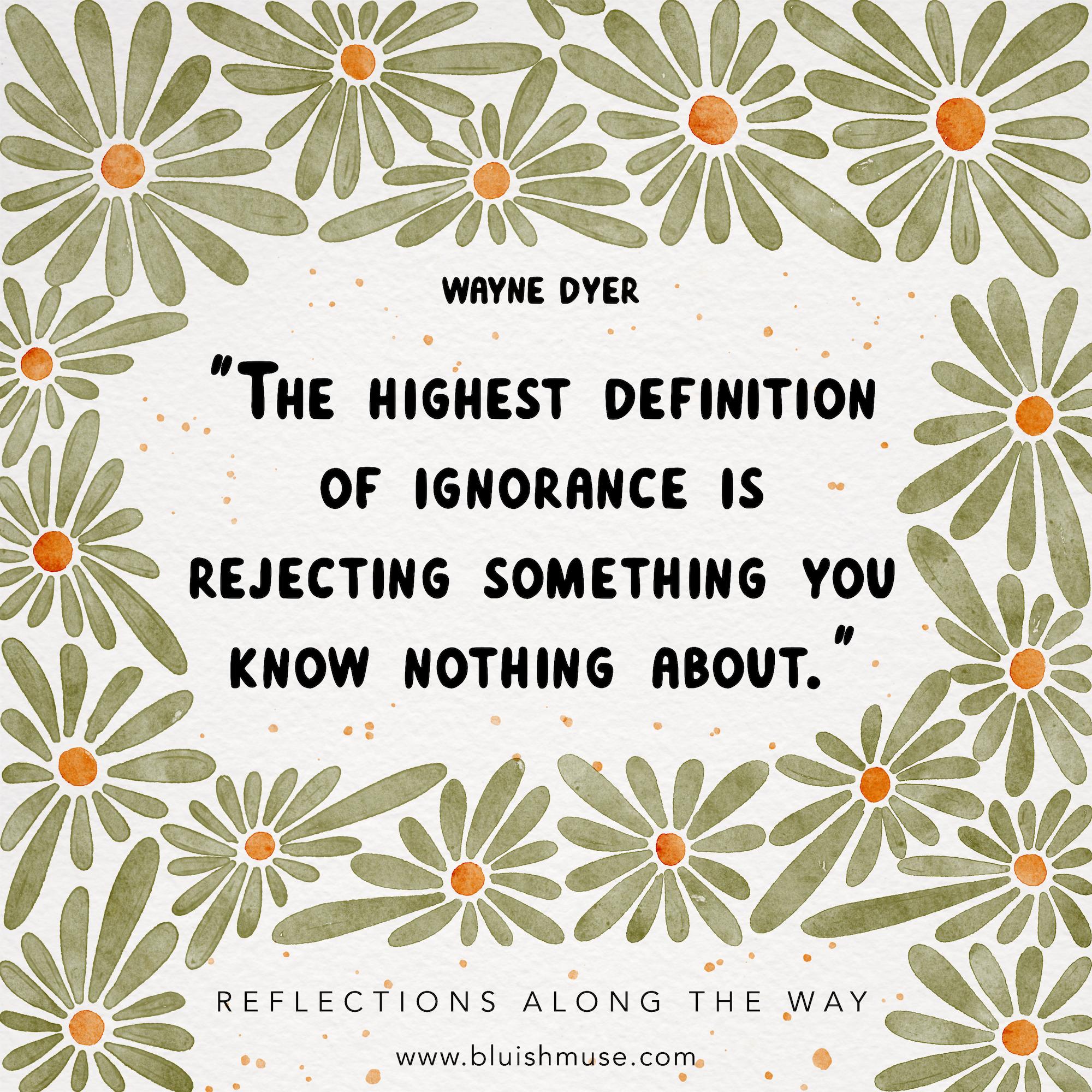 The highest definition of ignorance is…