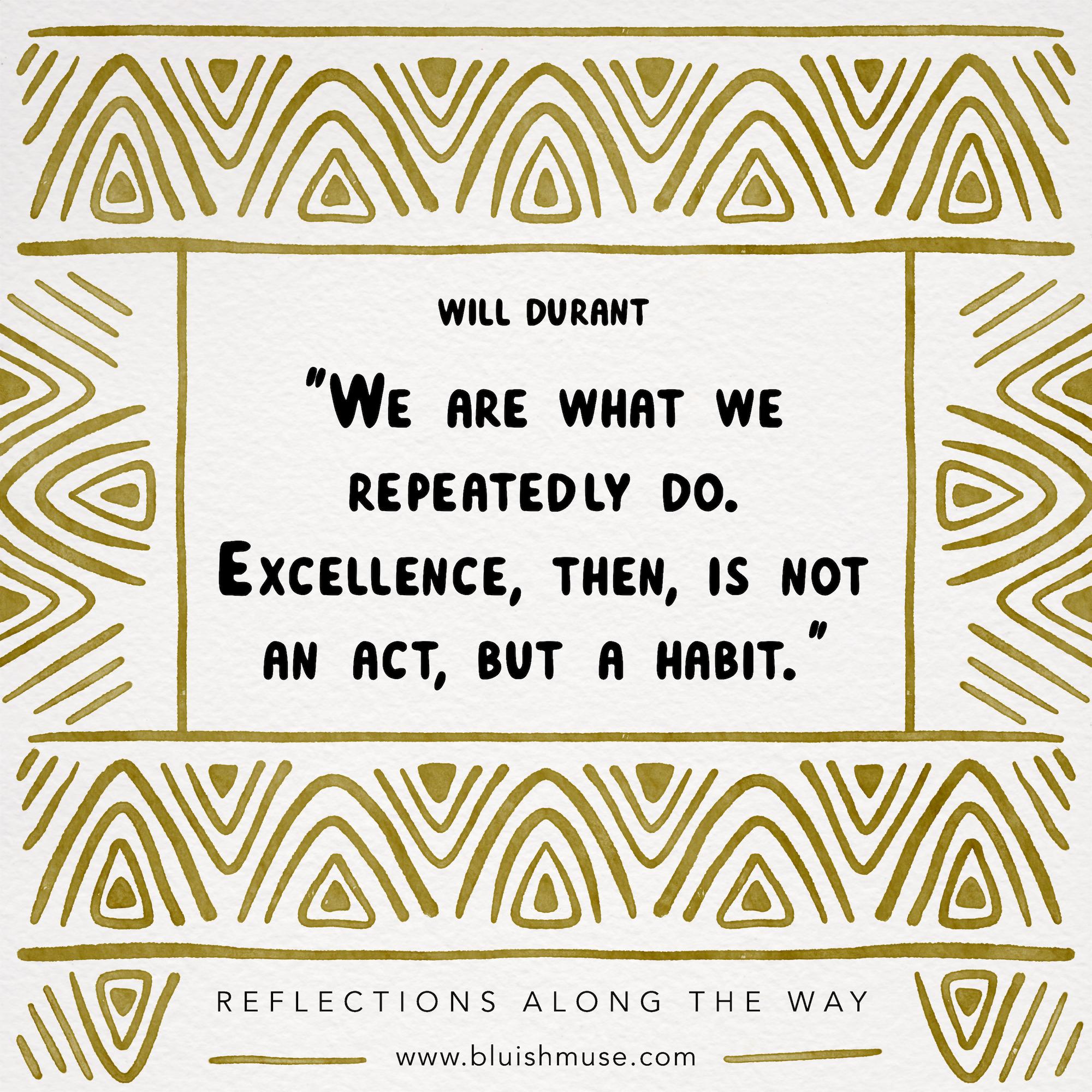 We are what we repeatedly do…