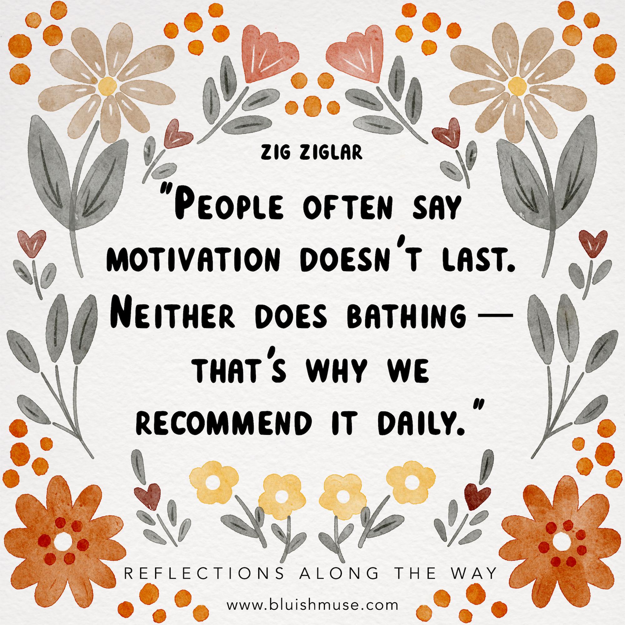 People often say motivation…