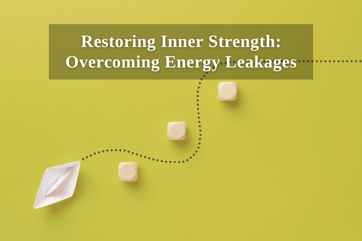 Restoring Inner Strength: Overcoming Energy Leakages