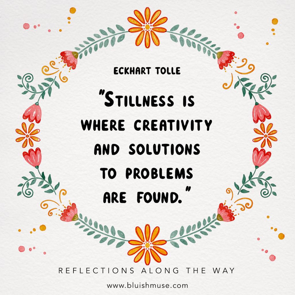 Stillness is where creativity…