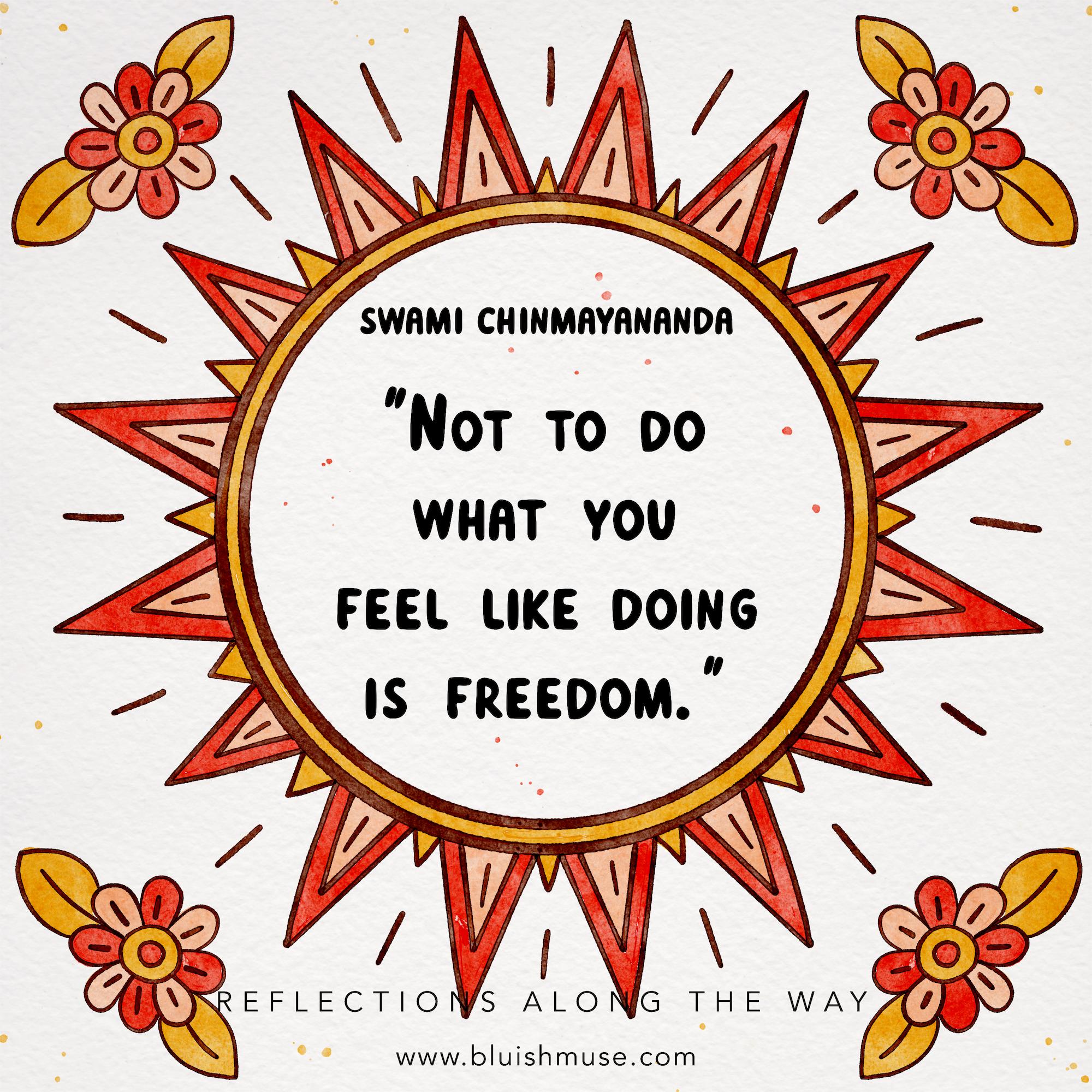 Not to do what you feel like doing…