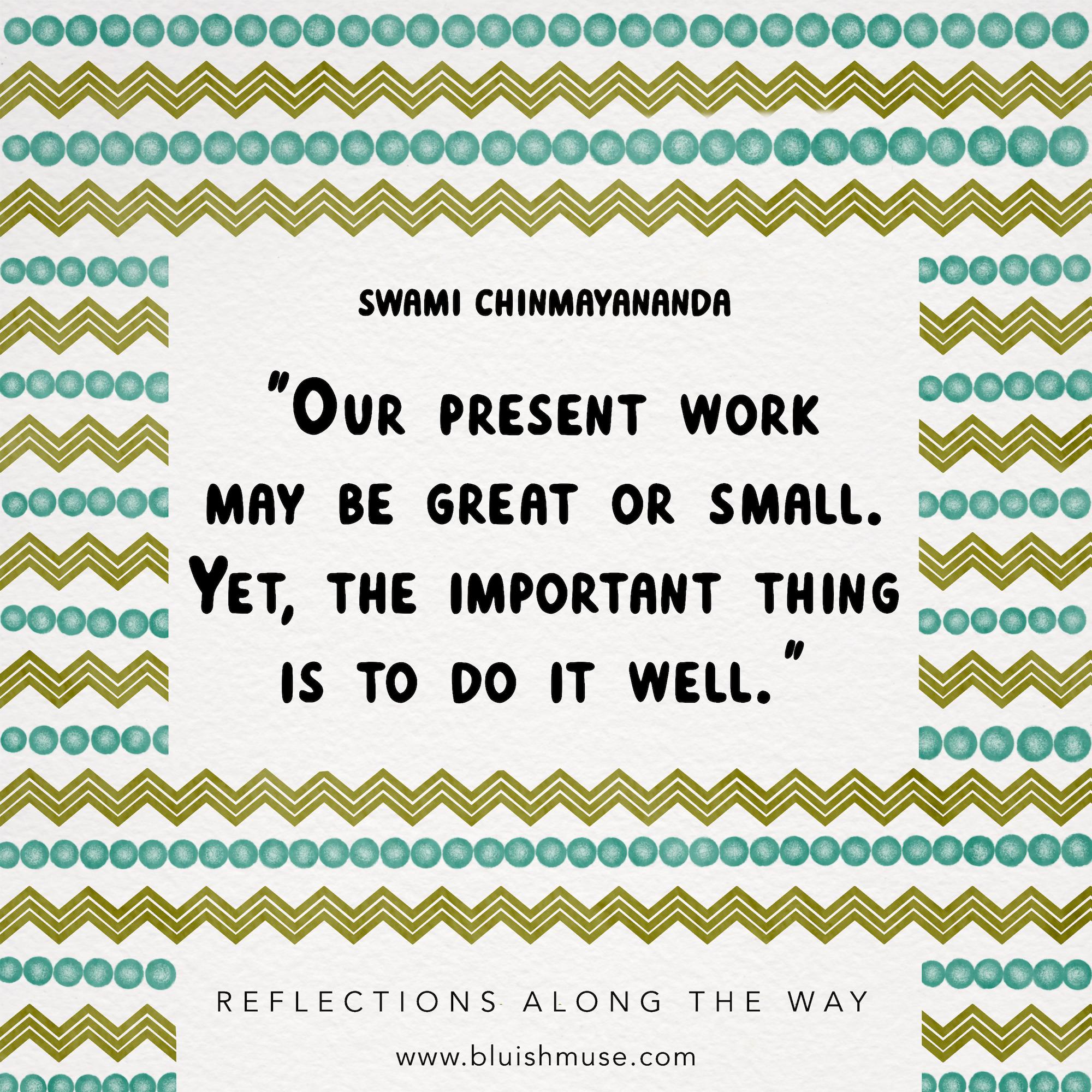 Our present work may be great or small…
